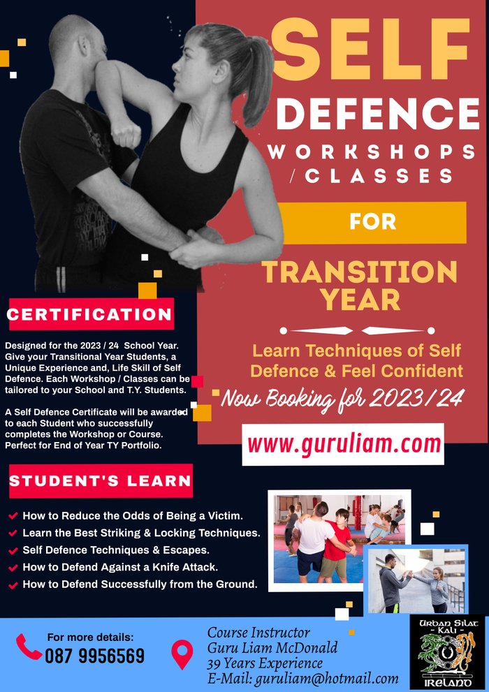 Guru Liam is available for Transitional Year School Courses, throughout the school Year in all Areas of Dublin and surrounding Counties. Guru Liam has been teaching Transitional Year Students since 2001, and, it has proven to be a very popular course among the Students in their TY Year. All Transitional Students who complete the Course, will get a Certificate, and, this can be included in their end of year TY Portfolio. 

Some of the Schools, where we have run our Certified Silat Self Defence Classes.                  Belvedere College ~ Clongowes Wood College ~ Wesley College~ Celbridge Community College ~Our Lady's Grove Goatstown ~ Castleknock Community College ~ St. Benildus College Kilmacud~  Maryfield College  Drumcondra ~ St. Mary's College Baldoyle ~ Blackrock College ~ Piper Hill College Naas ~ New Cross College Finglas ~ Dominican College Drumcrondra ~St. Joseph of Cluny Killiney ~ St Kilian's German School, Roebuck ~ Killinarden Community College Tallaght ~ Colaiste de Hide Tallaght~ The King's Hospital Lucan ~ Loreto College Beaufort Rathfarnham ~ St. Wolstans College Celbridge ~ St.Colmcilles College Knocklyon ~ Adamstown Community College ~St.Joseph's College Lucan ~ CBC Monkstown Park ~ St. Farnan's Prosperous ~ Lucan Community College.

Teachers Comments on the TY Self Defence Course.

Liam is great. An absolute gentleman. Would have no problem recommending him. Will definitely be getting him back.... Trisha. We have Liam again this year for our option modules. Liam is a pleasure to work with and our TY Students and our students really enjoyed the classes each week. I would definitely recommend Guru Liam... Geraldine.  We have had Liam for the past 3 Years an absolute gentleman is right. He has so much experience and is a pleasure to work with. Our Students learn lots. Liam's definitely left a lasting impression on how to stay safe and would definitely recommend Liam.... Linda.  We had Liam last year, I was on maternity leave, so didn't see it, but feedback was great and we have book again for next month...Leona.  We have used Liam and would be more then happy to recommend him. I asked the teacher who co-ordinates with him today and she had no hesitation whatsoever... Imelda.

If you like your TY Students in your College to learn Self Defence through Classes or Workshops, then Contact Guru Liam 087 9956569. Now taking bookings for the 22/23 School Year.
